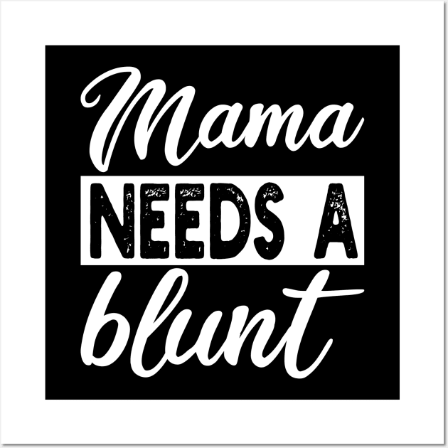 mama needs a blunt Wall Art by mdr design